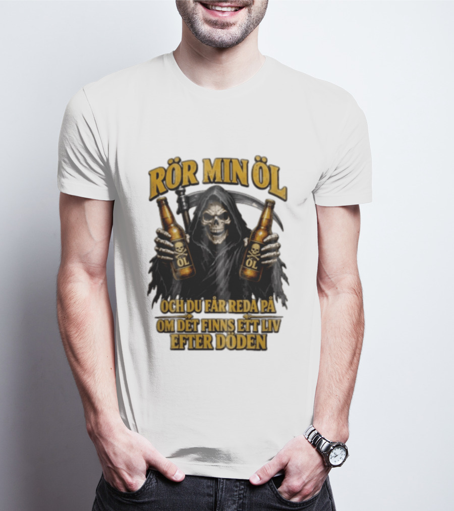 Rör Min Öl Grim Reaper Beer Du Får Reda På Om Det Finns Ett Liv Efter Döden T-Shirt