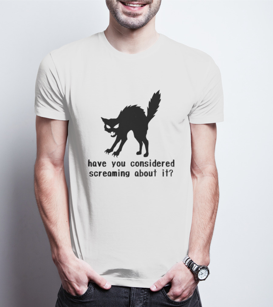 Screaming Cat Have You Considered Screaming About It T-Shirt