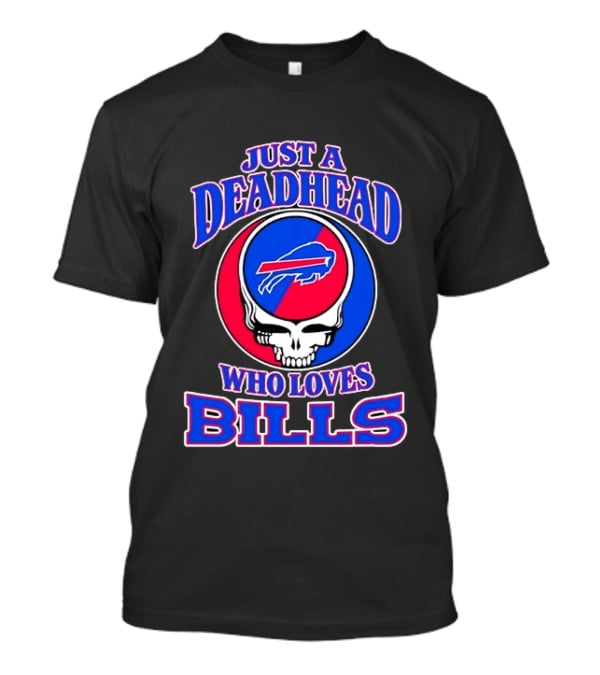 Just A Deadhead Who Loves Bills Buffalo Football Fan Skull T-Shirt