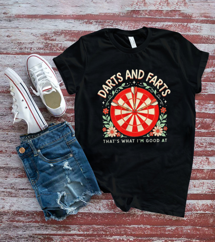 Darts And Farts That's What I'm Good At Target Board And Flowers T-Shirt