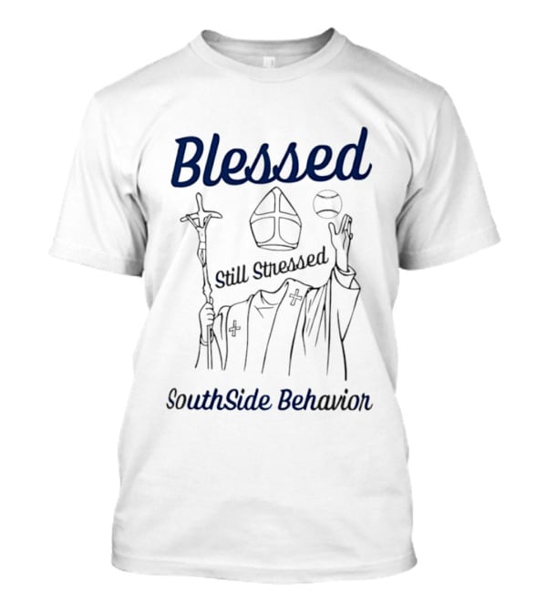 Blessed Still Stressed SouthSide Behavior Clerical Humor T-Shirt