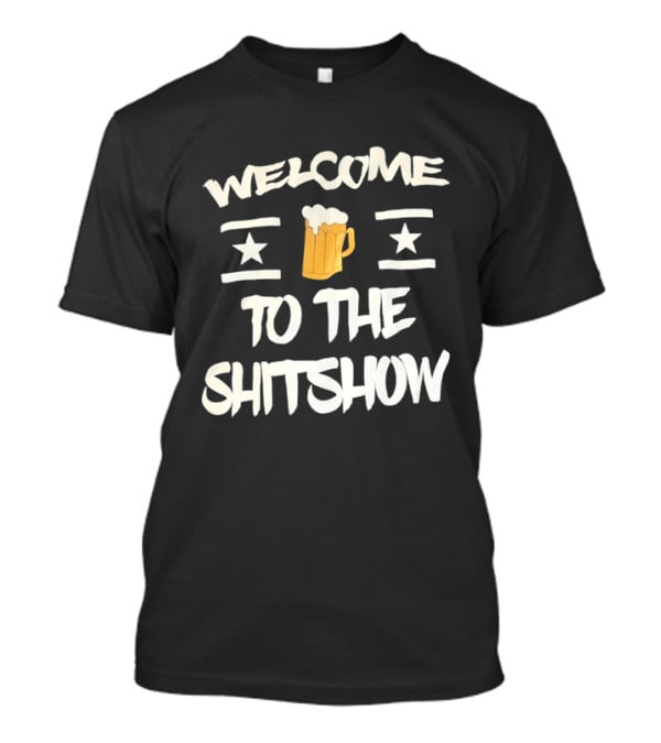 Welcome To The Shitshow Beer Drinking With Stars T-Shirt