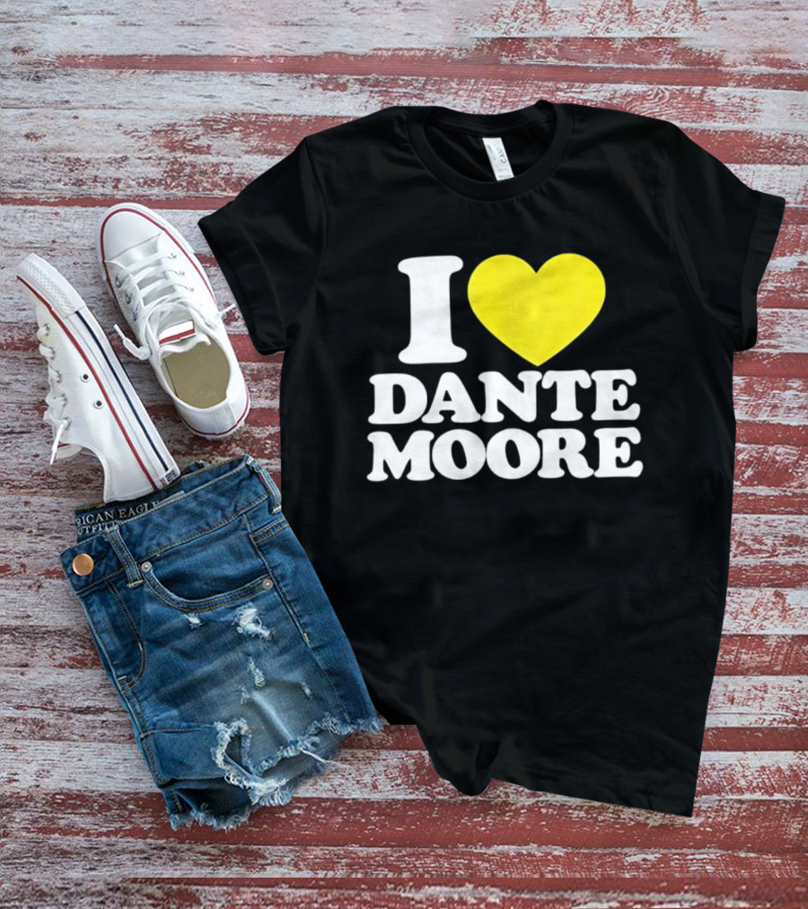 I Love Dante Moore College Football UCLA Bruins Fan Gear T-Shirt