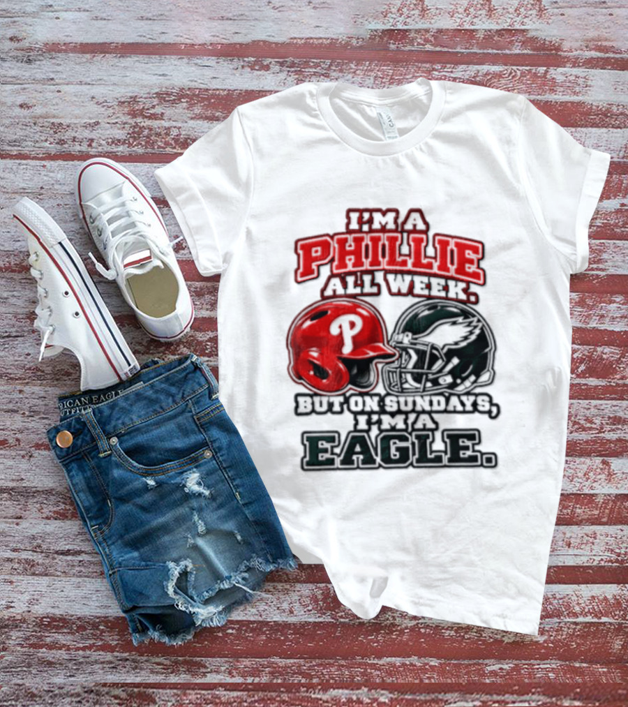 I'm A Phillie All Week But On Sundays I'm A Eagle T-Shirt