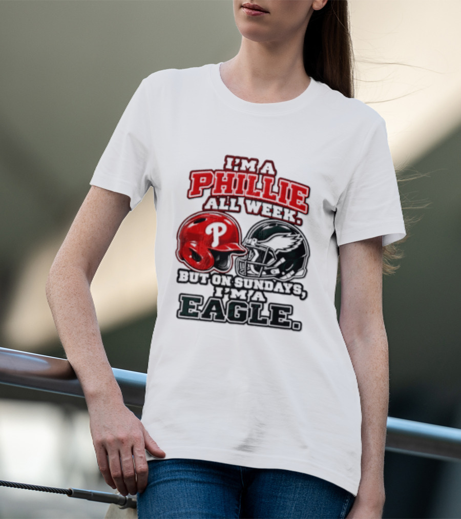 I'm A Phillie All Week But On Sundays I'm A Eagle T-Shirt