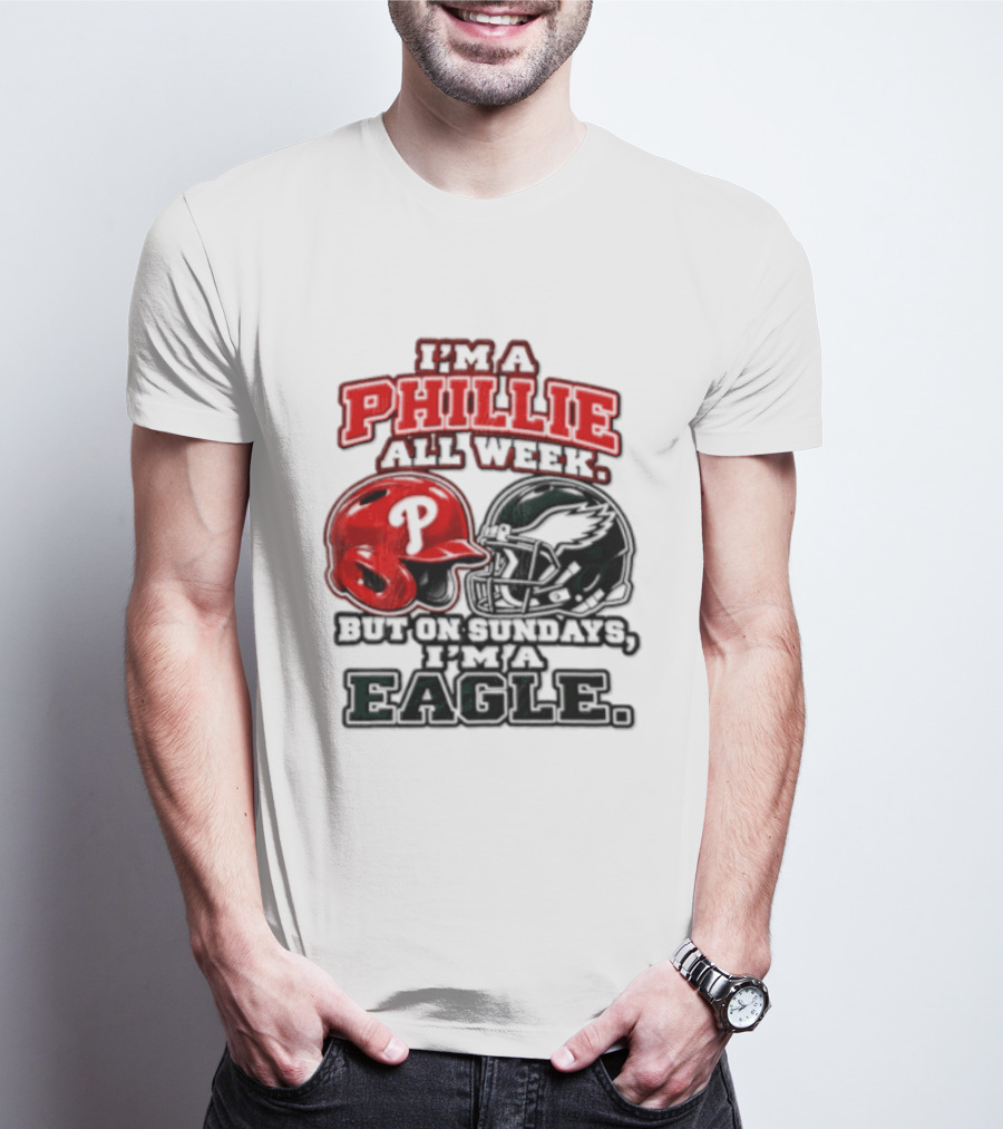 I'm A Phillie All Week But On Sundays I'm A Eagle T-Shirt