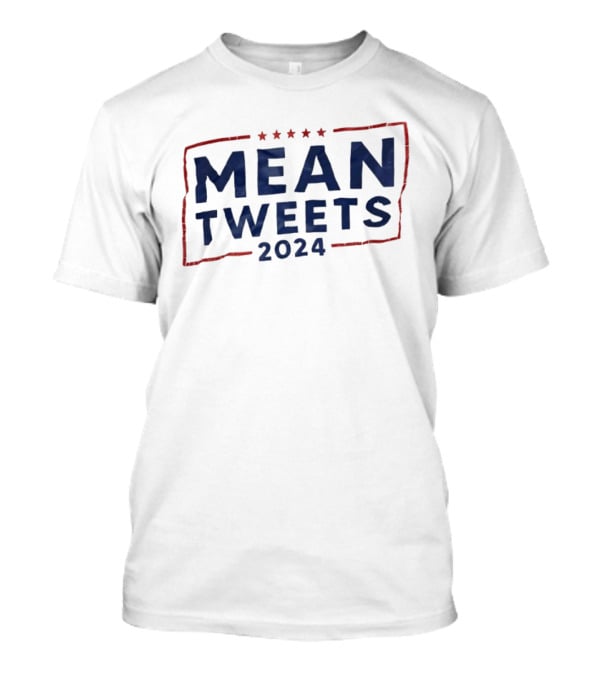 Mean Tweets 2024 Election Campaign Humor Political T-Shirt