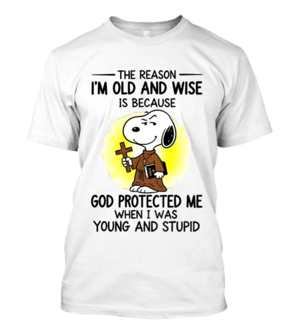 Snoopy The Reason I'm Old And Wise God Protected Me Young And Stupid T-Shirt