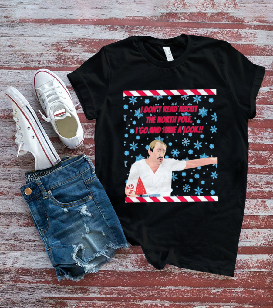 I Don't Read About The North Pole I Go And Have A Look Christmas Snowflakes Peppermint T-Shirt