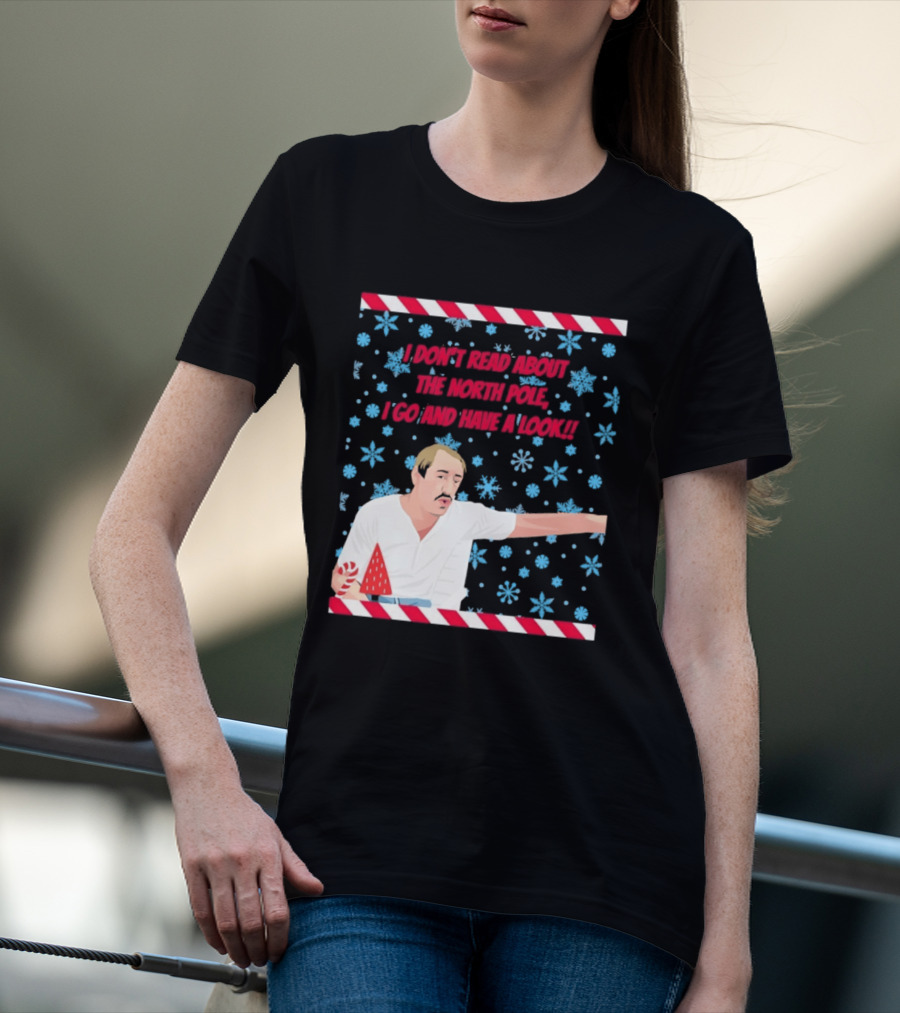 I Don't Read About The North Pole I Go And Have A Look Christmas Snowflakes Peppermint T-Shirt