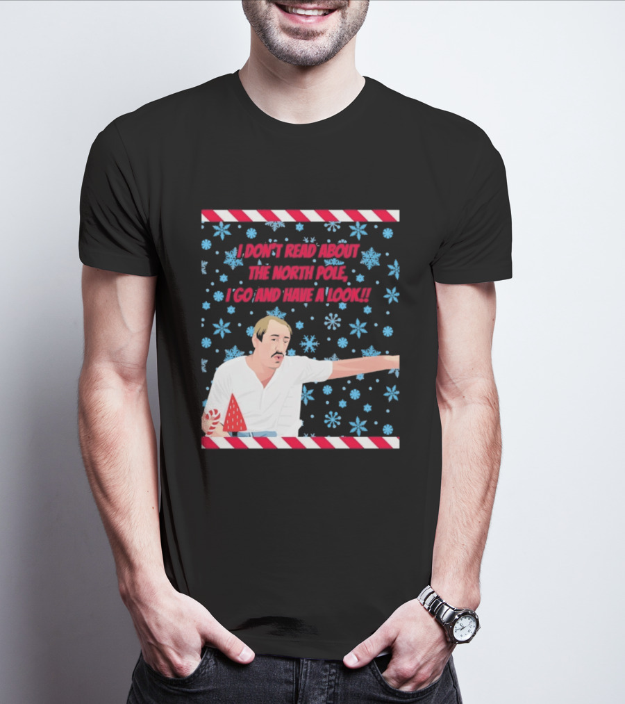 I Don't Read About The North Pole I Go And Have A Look Christmas Snowflakes Peppermint T-Shirt
