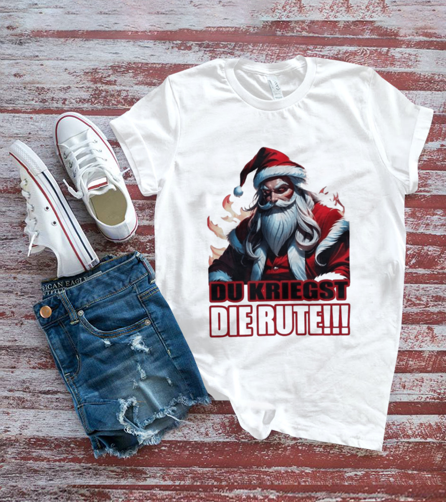Bad Santa Du Kriegst Die Rute Festive Humor T-Shirt