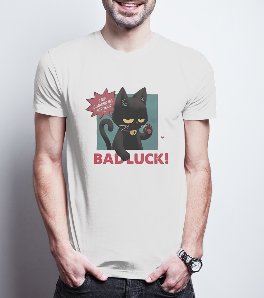 Black Cat Stop Blaming Me For Your Bad Luck T-Shirt
