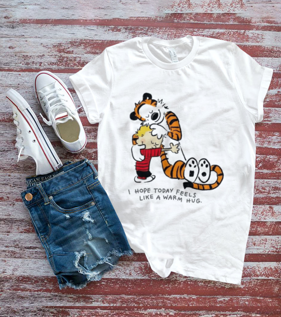 Calvin And Hobbes I Hope Today Feels Like A Warm Hug Comic Characters Embrace Comfort T-Shirt