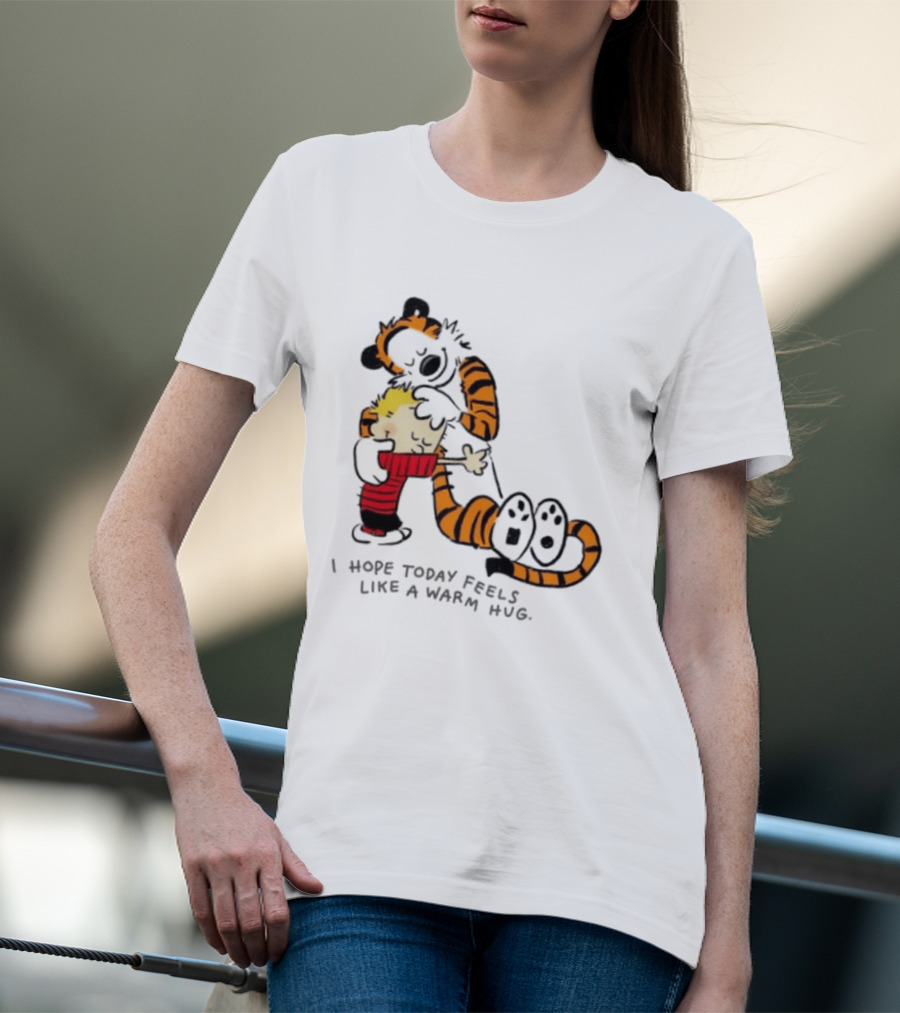 Calvin And Hobbes I Hope Today Feels Like A Warm Hug Comic Characters Embrace Comfort T-Shirt