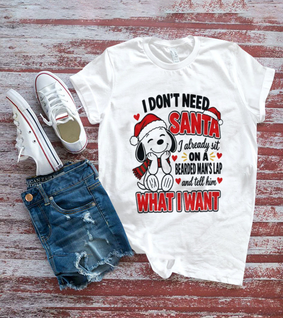 I Don't Need Santa I Already Sit On A Bearded Man's Lap And Tell Him What I Want Snoopy Christmas T-Shirt