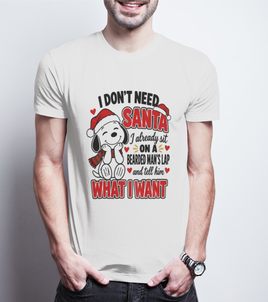 I Don't Need Santa I Already Sit On A Bearded Man's Lap And Tell Him What I Want Snoopy Christmas T-Shirt