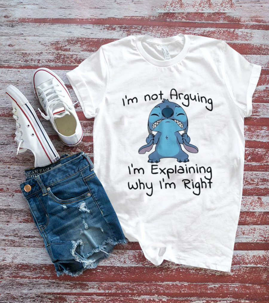 Stitch I'm Not Arguing I'm Explaining Why I'm Right T-Shirt