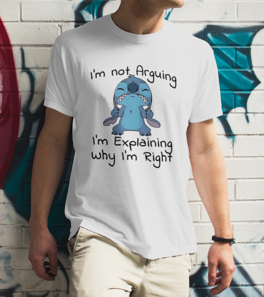 Stitch I'm Not Arguing I'm Explaining Why I'm Right T-Shirt