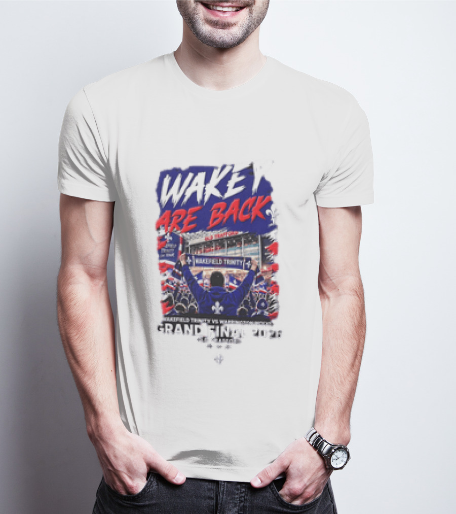 Wakey Are Back Wakefield Trinity Vs Warrington Wolves Grand Final 2026 T-Shirt