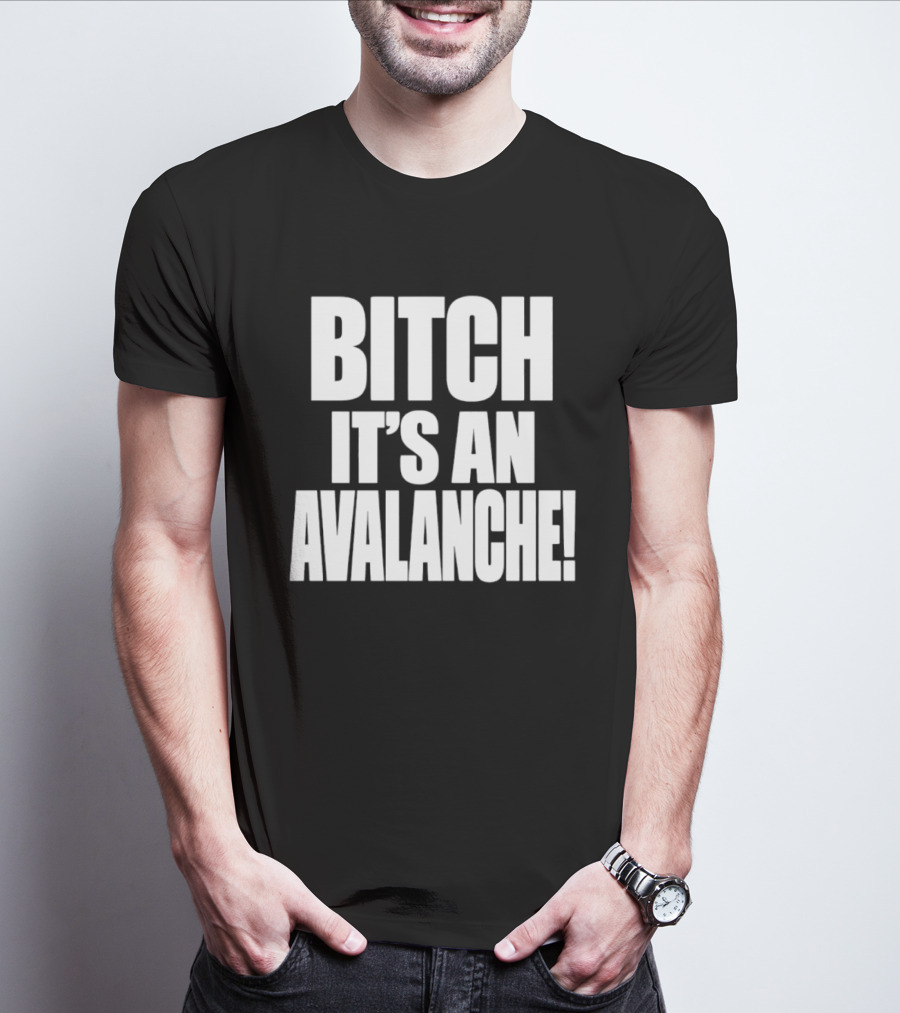 Bitch It's An Avalanche T-Shirt