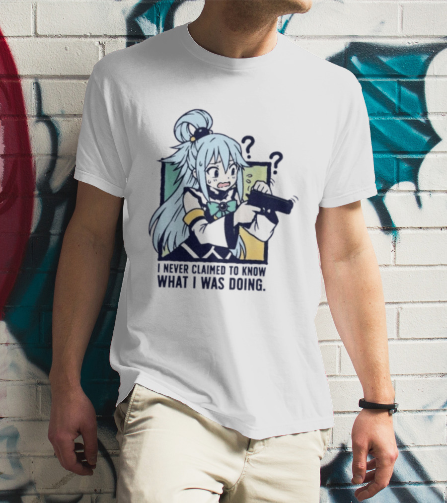Aqua Konosuba I Never Claimed To Know What I Was Doing Anime Character Questioning T-Shirt