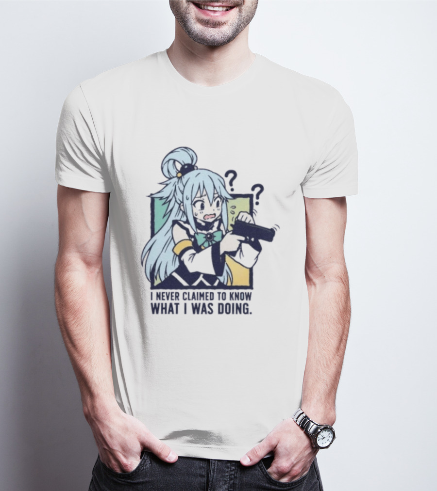Aqua Konosuba I Never Claimed To Know What I Was Doing Anime Character Questioning T-Shirt