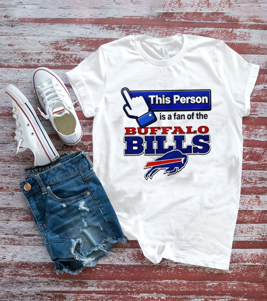 This Person Is A Fan Of The Buffalo Bills T-Shirt