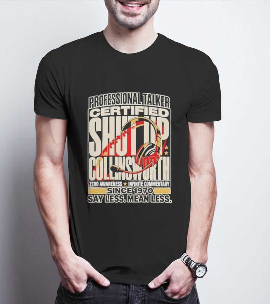 Professional Talker Certified Shut Up Collinsworth Zero Awareness Infinite Commentary Since 1970 Say Less Mean Less T-Shirt