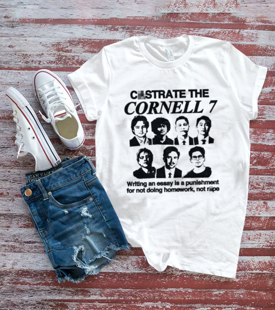 Castrate The Cornell 7 Writing An Essay Punishment For Not Doing Homework Not Rape T-Shirt