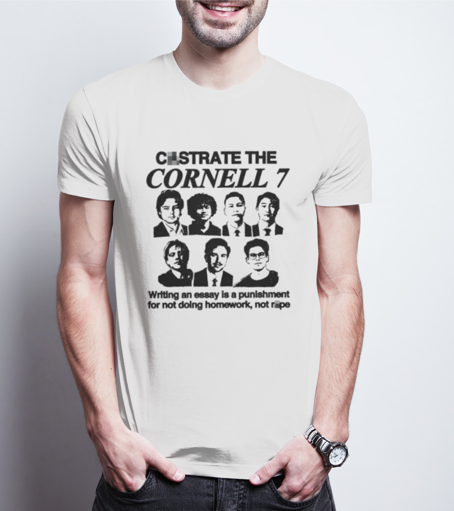 Castrate The Cornell 7 Writing An Essay Punishment For Not Doing Homework Not Rape T-Shirt