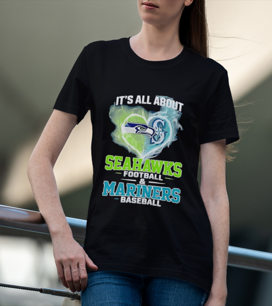 It's All About Seahawks Football And Mariners Baseball T-Shirt