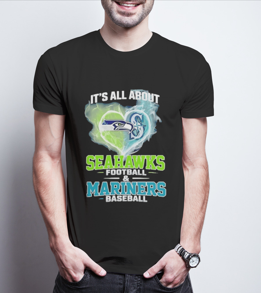 It's All About Seahawks Football And Mariners Baseball T-Shirt
