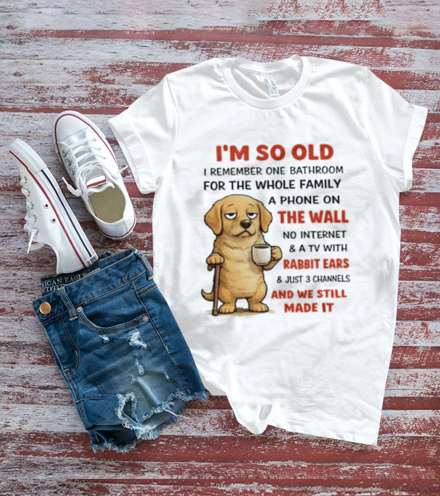 I'm So Old Golden Retriever One Bathroom Phone On The Wall Rabbit Ears TV T-Shirt