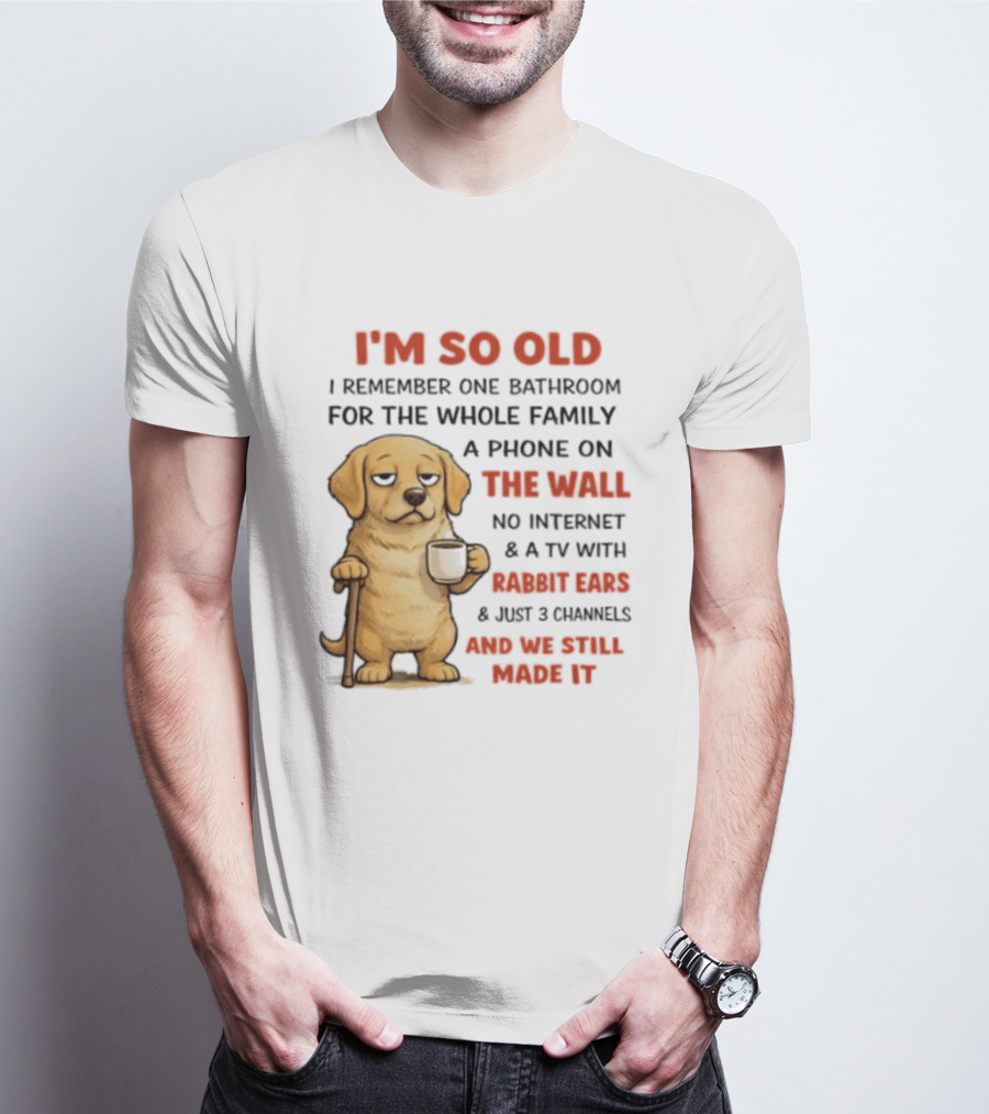 I'm So Old Golden Retriever One Bathroom Phone On The Wall Rabbit Ears TV T-Shirt