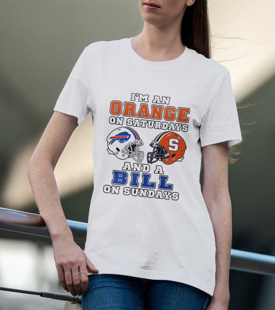 I'm An Orange On Saturdays And A Bill On Sundays Syracuse And Buffalo Bills Helmets T-Shirt