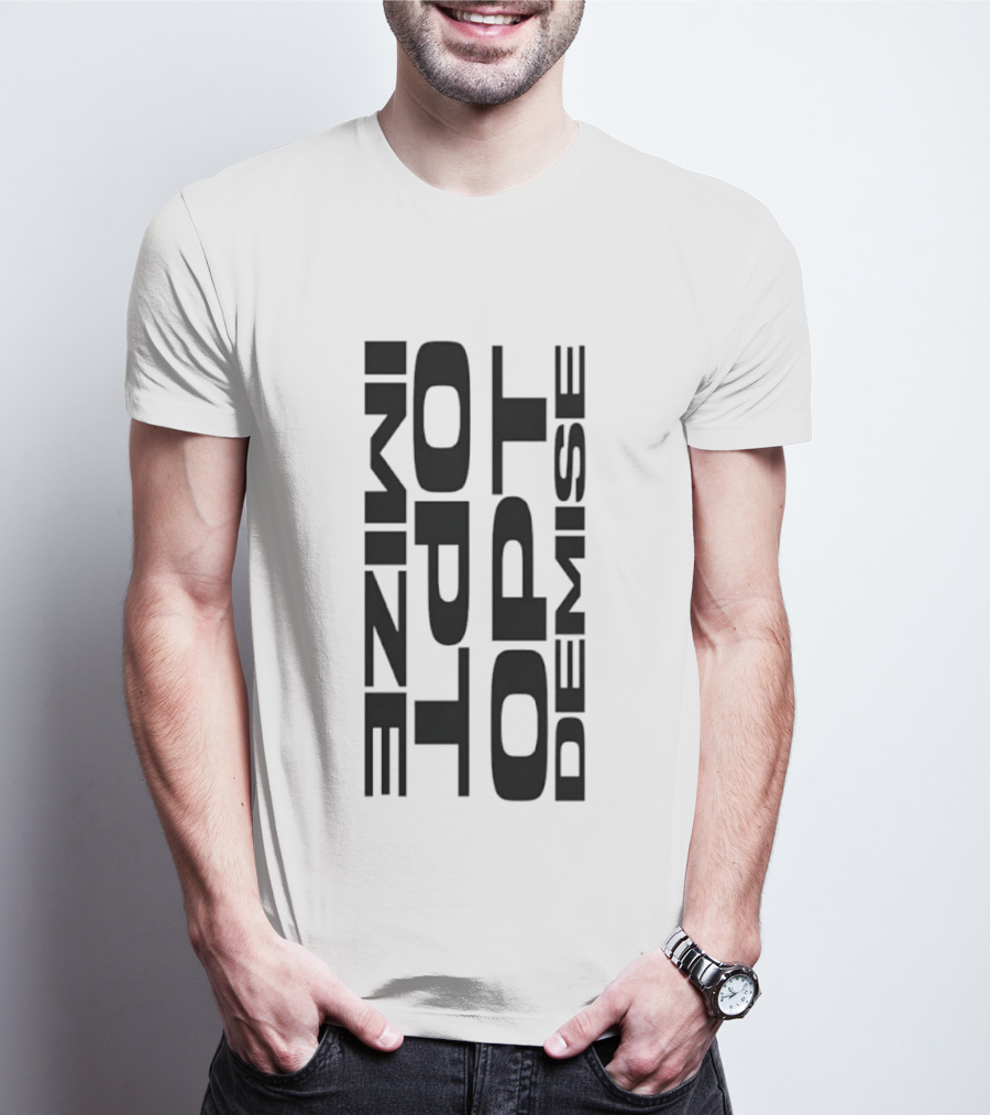 Optimize Minimalist Motivational Text Opt Demise T-Shirt