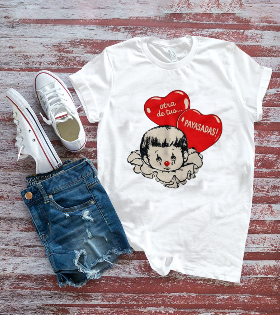 Otra De Tus Payasadas Sad Clown Heart Balloons T-Shirt