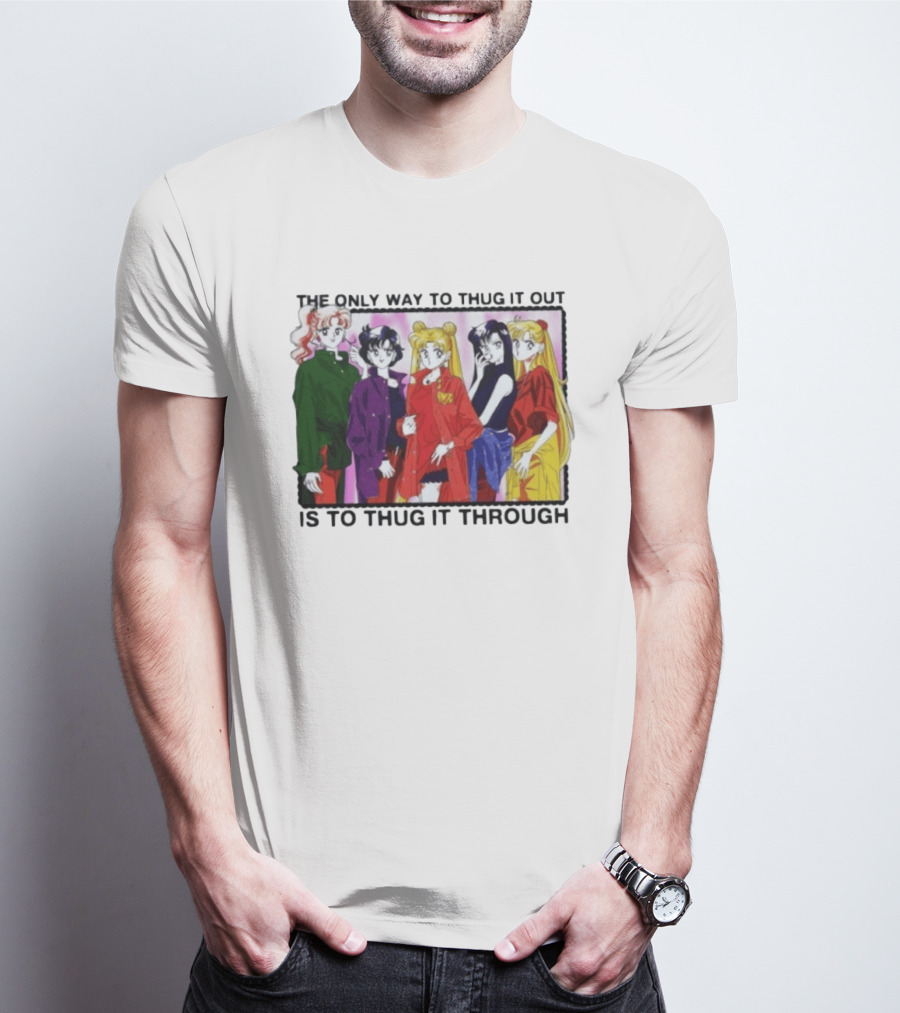 Sailor Moon Thug It Out Thug It Through Anime Style Fashion T-Shirt