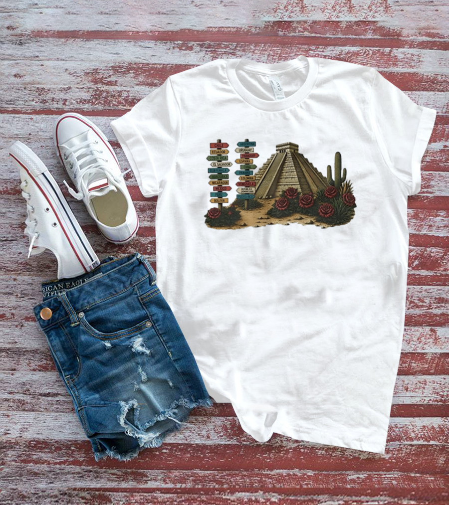 University Of Arizona Latin American Countries Signpost Pyramid Roses Cacti Chile Argentina Mexico T-Shirt