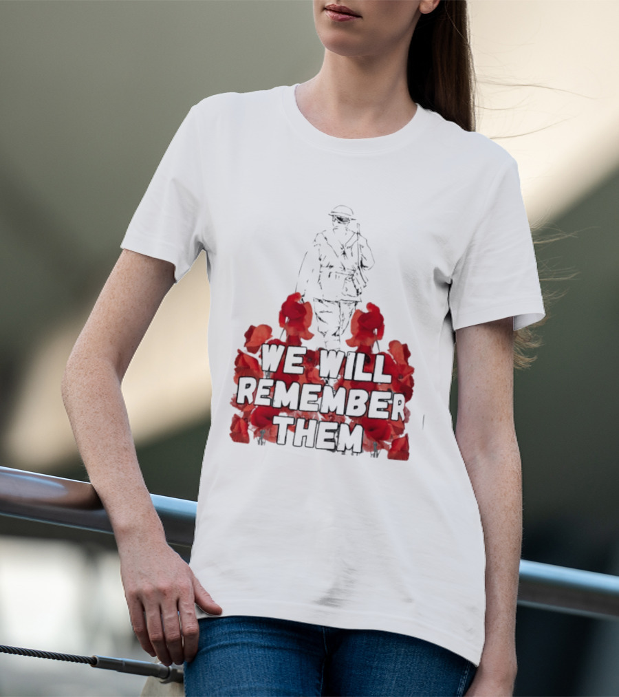 We Will Remember Them Soldier Remembrance Day Poppies T-Shirt