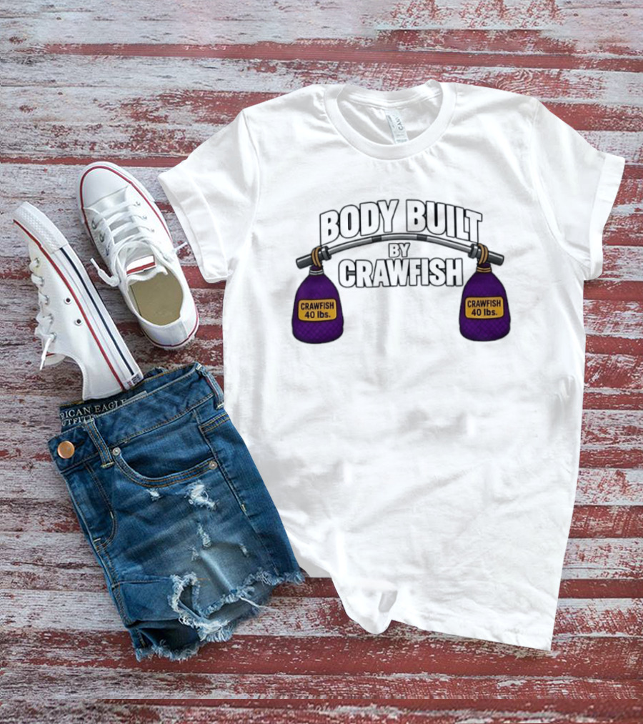 Body Built By Crawfish 40 Lbs Seafood Strength Crawfish T-Shirt