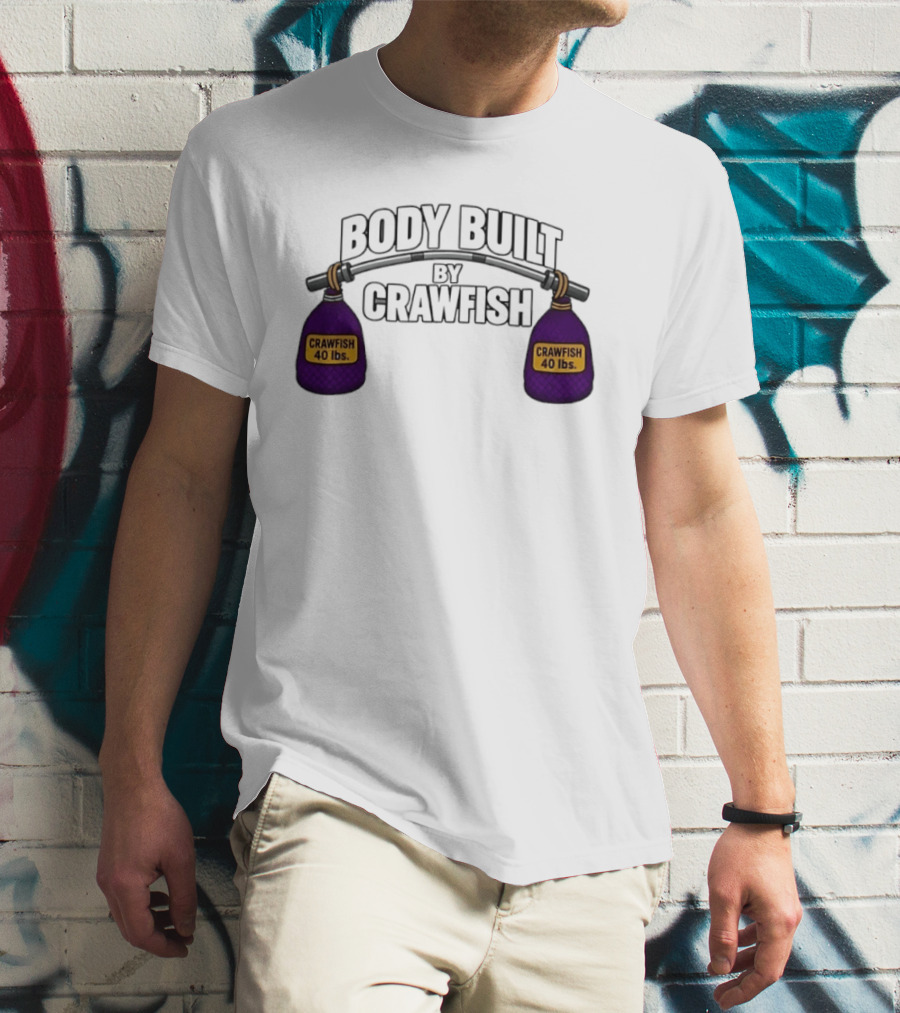Body Built By Crawfish 40 Lbs Seafood Strength Crawfish T-Shirt