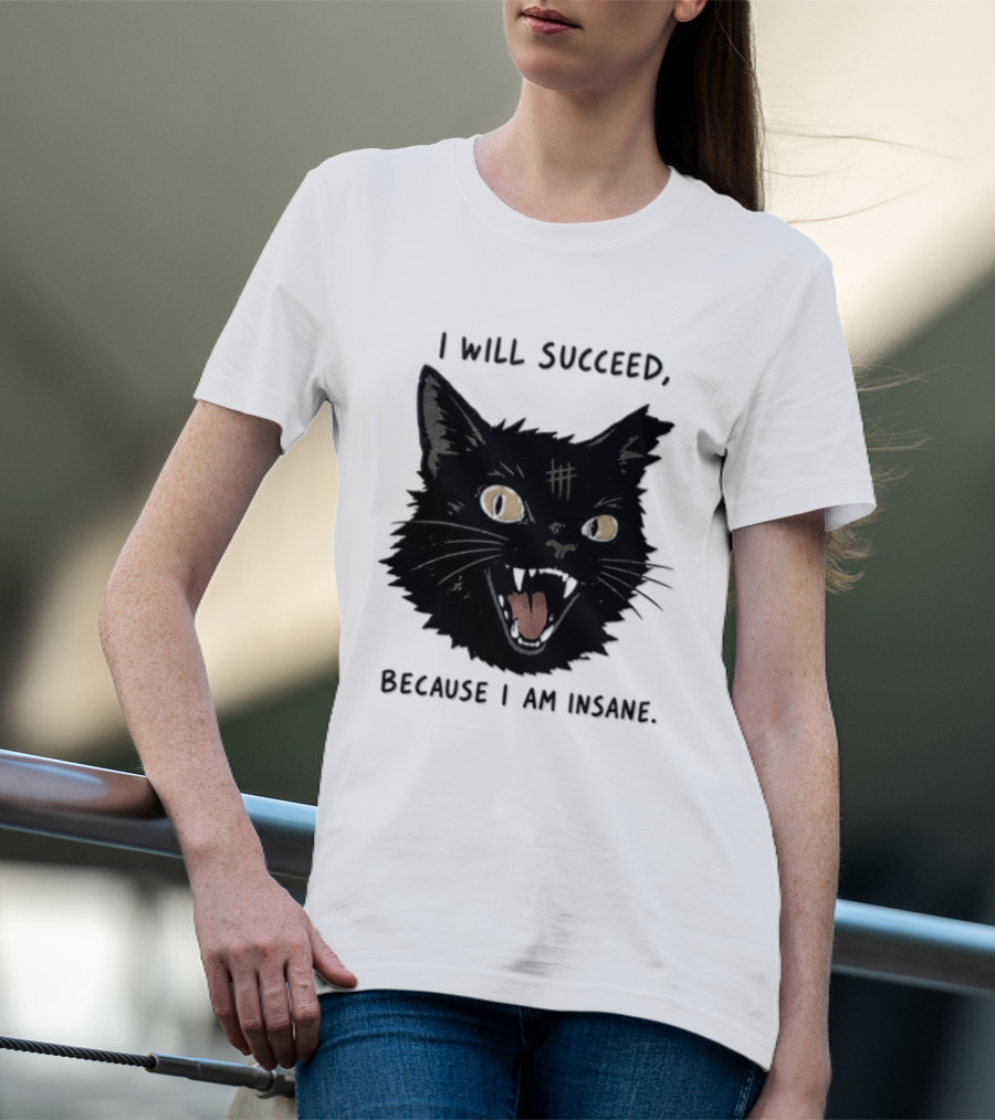 Cat I Will Succeed Because I Am Insane Black Cat T-Shirt