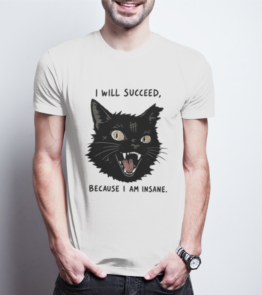 Cat I Will Succeed Because I Am Insane Black Cat T-Shirt