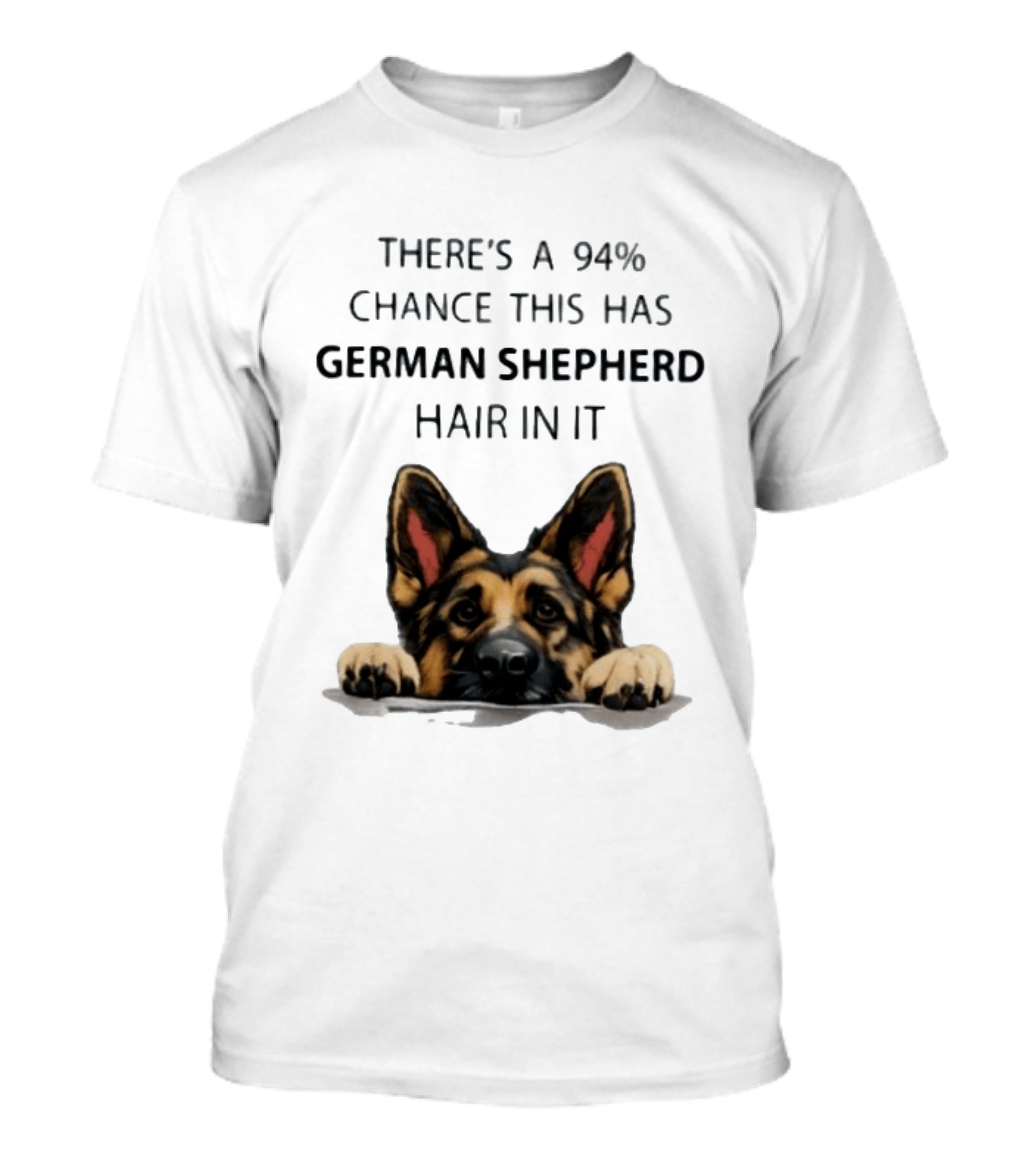 There's A 94% Chance This Has German Shepherd Hair In It T-Shirt