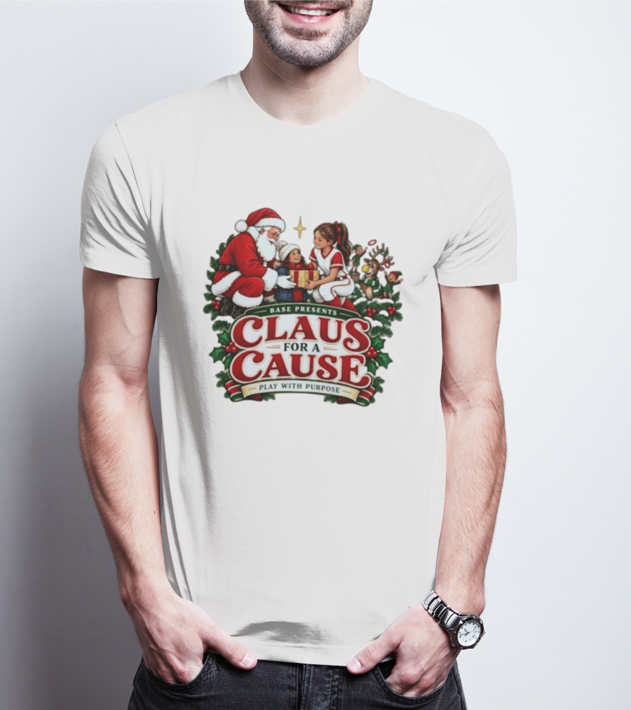 BASE Presents Claus For A Cause Play With Purpose Santa And Family Event T-Shirt