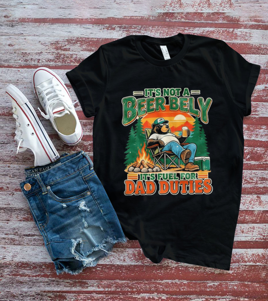It's Not A Beer Belly It's Fuel For Dad Duties Funny Bear Camping Scene T-Shirt