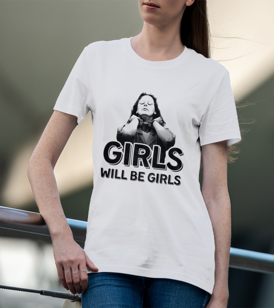 Aileen Wuornos Girls Will Be Girls T-Shirt