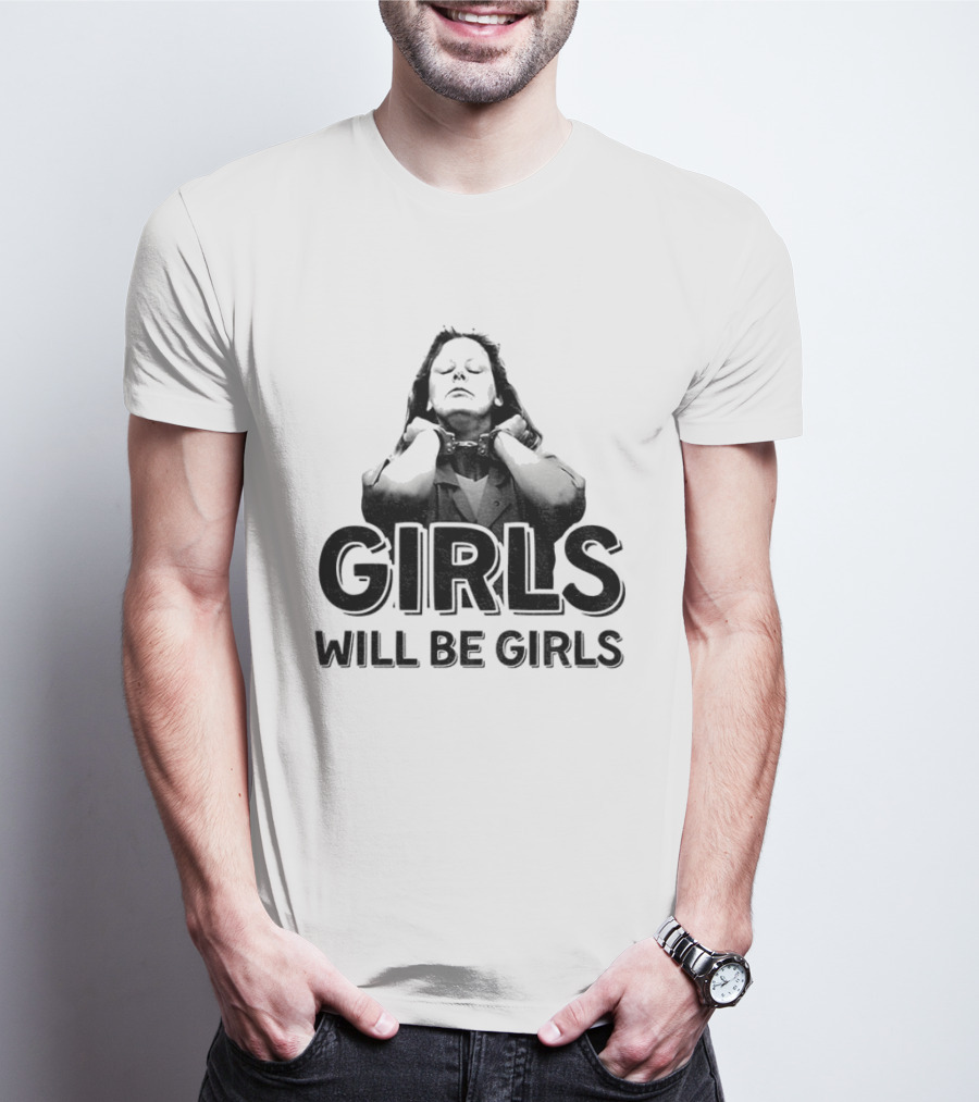 Aileen Wuornos Girls Will Be Girls T-Shirt